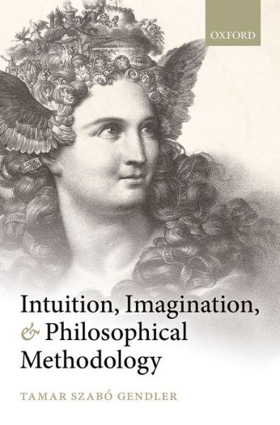 Cover for Gendler, Tamar Szabo (, Yale University) · Intuition, Imagination, and Philosophical Methodology (Paperback Book) (2013)