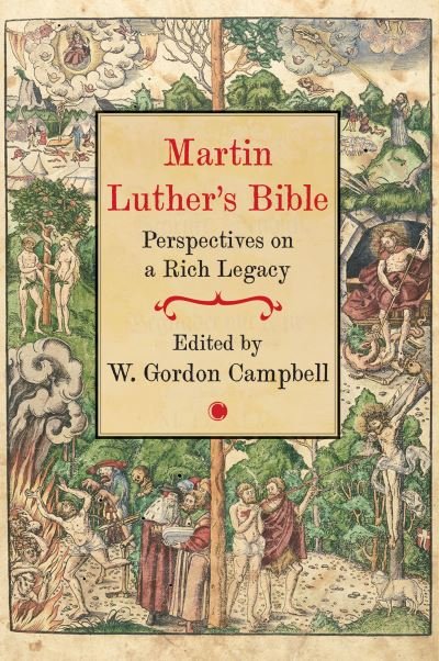 Cover for W. Gordon Campbell · Martin Luther's Bible: Perspectives on a Rich Legacy (Hardcover Book) (2024)
