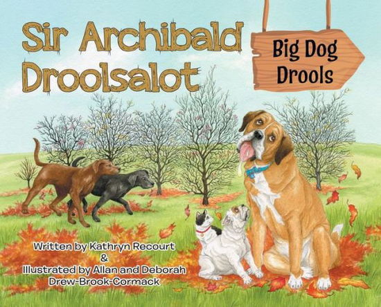 Cover for Kathryn Recourt · Sir Archibald Droolsalot - Big Dog Drools (Hardcover Book) (2021)
