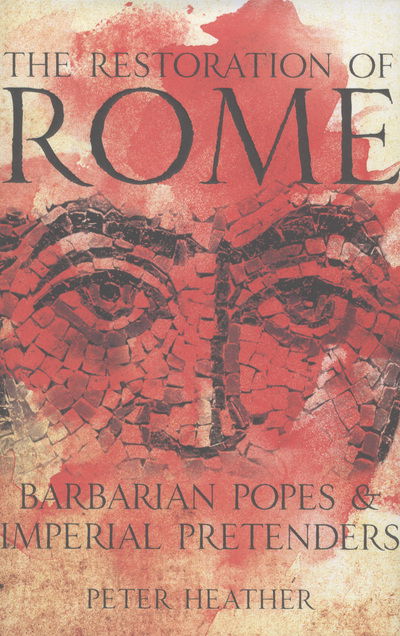 Cover for Peter Heather · Restoration of Rome - Barbarian Popes &amp; Imperial Pretende (Gebundenes Buch) (2013)