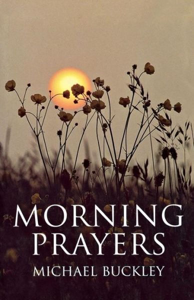 Morning Prayers - Michael Buckley - Books - Darton, Longman & Todd Ltd - 9780232524154 - 2001