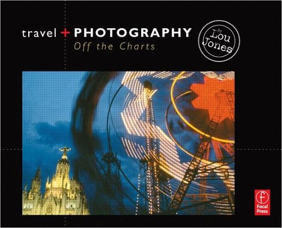 Travel + Photography - Focal Press - Books - Focal Press - 9780240808154 - 