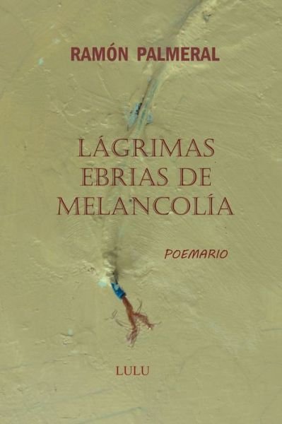 Cover for Ramon Fernandez Palmeral · Lágrimas ebrias de melancolía (Paperback Bog) (2017)