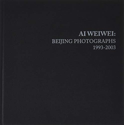 Cover for Ai, Weiwei (Artist) · Ai Weiwei: Beijing Photographs, 1993-2003 - Ai Weiwei (Hardcover Book) (2019)