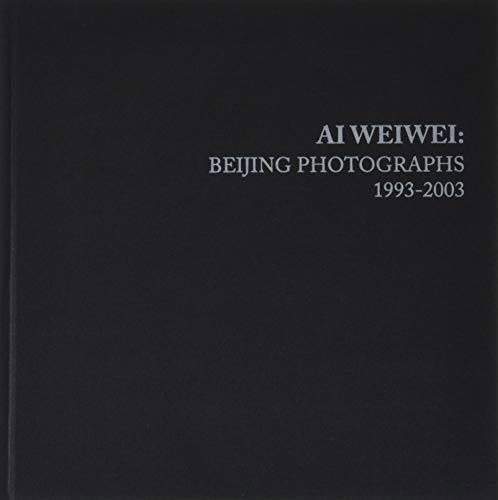 Cover for Ai, Weiwei (Artist) · Ai Weiwei: Beijing Photographs, 1993-2003 - Ai Weiwei (Innbunden bok) (2019)