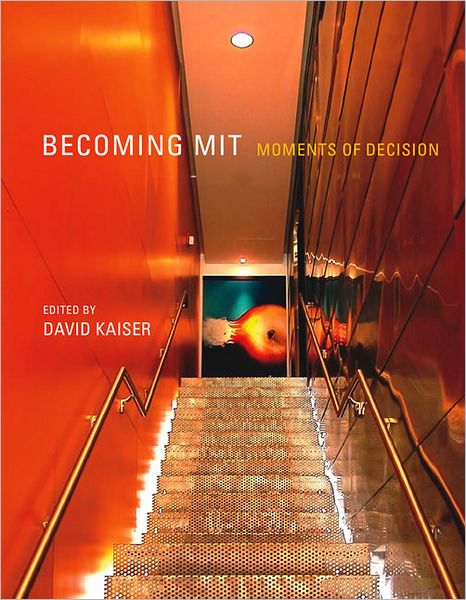Becoming MIT: Moments of Decision - Becoming MIT - David Kaiser - Books - MIT Press Ltd - 9780262518154 - September 14, 2012