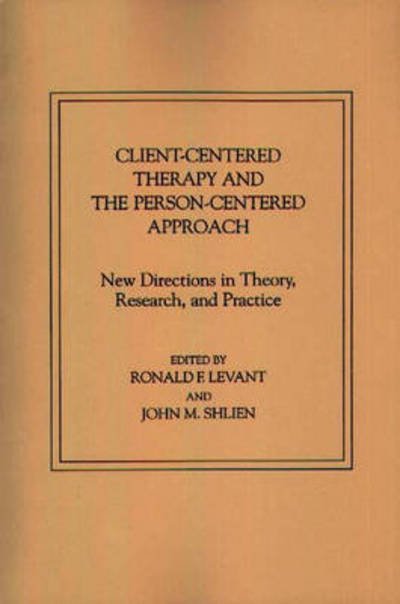 Client-Centered Therapy and the Person-Centered Approach: New Directions in Theory, Research, and Practice - Ronald F. Levant - Books - ABC-CLIO - 9780275912154 - October 15, 1984