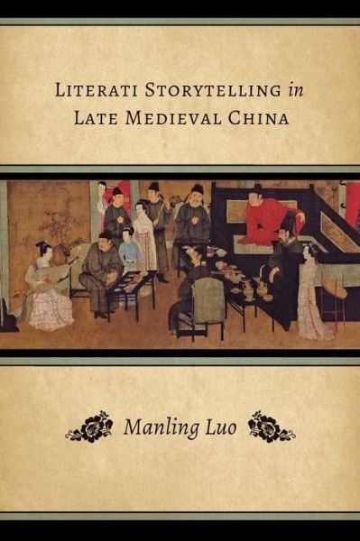 Cover for Manling Luo · Literati Storytelling in Late Medieval China (Paperback Book) (2016)