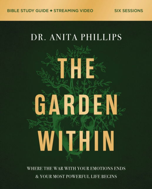 Dr. Anita Phillips · The Garden Within Bible Study Guide plus Streaming Video: Uproot Generational Trauma. Heal the Soil of Your Heart. Plant a Legacy of Power. (Paperback Book) (2024)