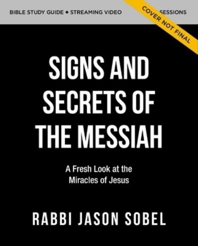 Cover for Rabbi Jason Sobel · Signs and Secrets of the Messiah Bible Study Guide plus Streaming Video: A Fresh Look at the Miracles of Jesus in the Gospel of John (Paperback Book) (2023)