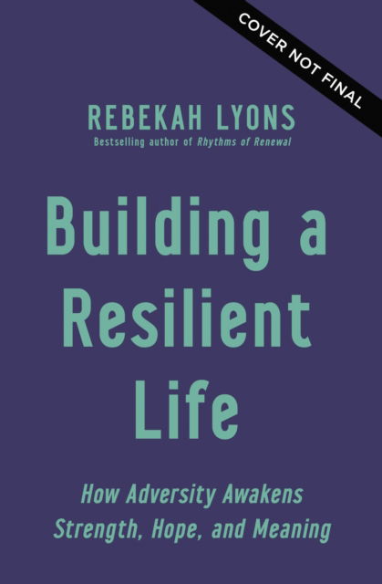 Cover for Rebekah Lyons · Building a Resilient Life: How Adversity Awakens Strength, Hope, and Meaning (Pocketbok) [ITPE edition] (2023)