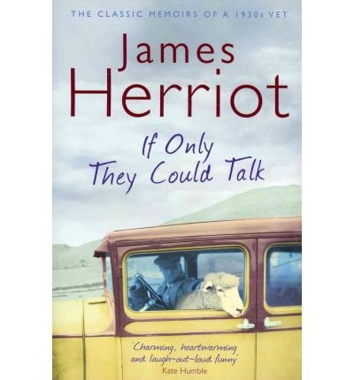 If Only They Could Talk: The Classic Memoir of a 1930s Vet - James Herriot - Bücher - Pan Macmillan - 9780330518154 - 4. Juni 2010