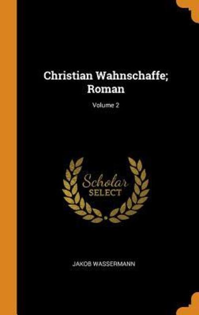 Cover for Jakob Wassermann · Christian Wahnschaffe; Roman; Volume 2 (Hardcover Book) (2018)