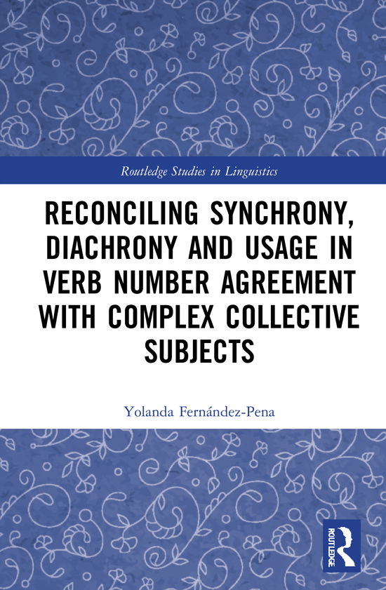 Cover for Yolanda Fernandez-Pena · Reconciling Synchrony, Diachrony and Usage in Verb Number Agreement with Complex Collective Subjects - Routledge Studies in Linguistics (Hardcover Book) (2020)