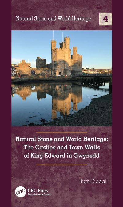 Cover for Siddall, Ruth (University College London, England) · Natural Stone and World Heritage: The Castles and Town Walls of King Edward in Gwynedd - Natural Stone and World Heritage (Hardcover Book) (2021)