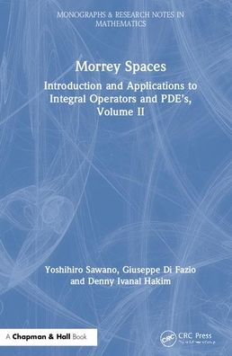 Cover for Sawano, Yoshihiro (Tokyo Metropolitan University, Hachioji, Japan) · Morrey Spaces: Introduction and Applications to Integral Operators and PDE’s, Volume II - Chapman &amp; Hall / CRC Monographs and Research Notes in Mathematics (Hardcover Book) (2020)