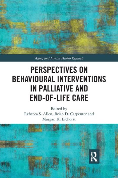 Perspectives on Behavioural Interventions in Palliative and End-of-Life Care - Aging and Mental Health Research (Paperback Book) (2020)