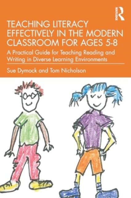 Teaching Literacy Effectively in the Modern Classroom for Ages 5-8: A Practical Guide for Teaching Reading and Writing in Diverse Learning Environments - Dymock, Sue (University of Waikato, New Zealand) - Bücher - Taylor & Francis Ltd - 9780367673154 - 23. August 2024