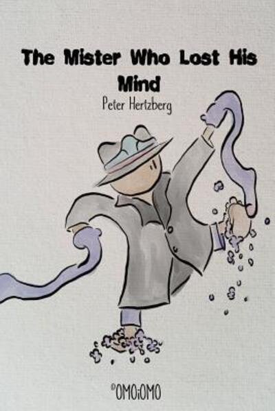 The Mister Who Lost His Mind - Peter Hertzberg - Bücher - Blurb - 9780368030154 - 26. Dezember 2018