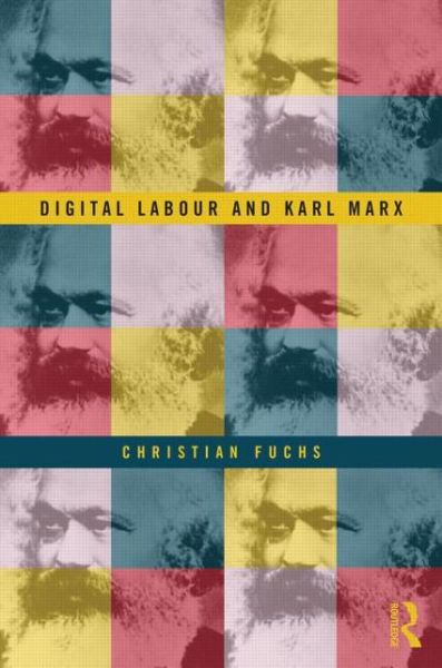 Cover for Fuchs, Christian (University of Westminster, UK) · Digital Labour and Karl Marx (Hardcover Book) (2013)