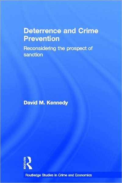 Cover for David M. Kennedy · Deterrence and Crime Prevention: Reconsidering the prospect of sanction - Routledge Studies in Crime and Economics (Hardcover Book) (2008)