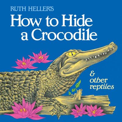 Cover for Ruth Heller · How to Hide a Crocodile &amp; Other Reptiles (Paperback Book) [Reprint edition] (1994)