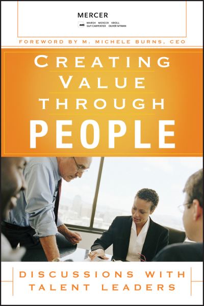 Creating Value Through People: Discussions with Talent Leaders - LLC Mercer - Books - John Wiley & Sons Inc - 9780470124154 - February 1, 2009