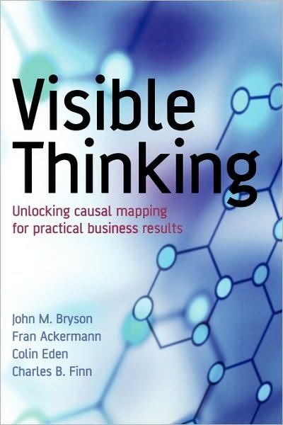 Cover for Bryson, John M. (Hubert H. Humphreys Inst. of Public Affairs, UK) · Visible Thinking: Unlocking Causal Mapping for Practical Business Results (Taschenbuch) (2004)