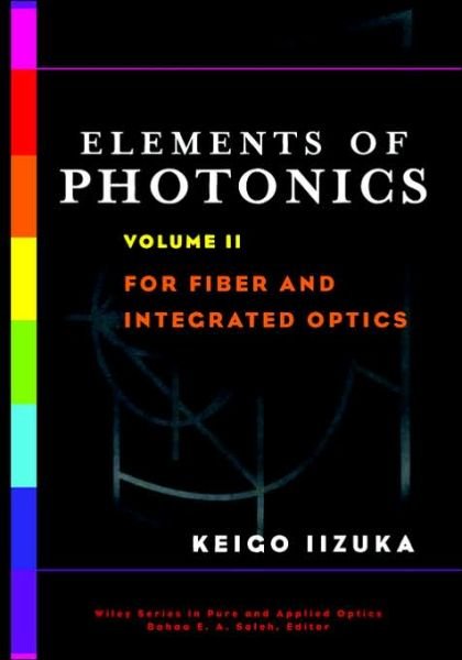 Cover for Iizuka, Keigo (University of Toronto) · Elements of Photonics, Volume II: For Fiber and Integrated Optics - Wiley Series in Pure and Applied Optics (Inbunden Bok) [Volume II edition] (2002)