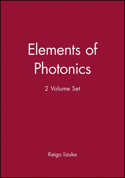 Cover for Iizuka, Keigo (University of Toronto) · Elements of Photonics, 2 Volume Set - Wiley Series in Pure and Applied Optics (Hardcover bog) (2002)