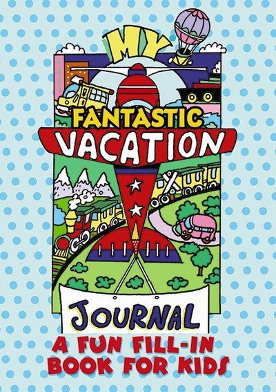 Cover for Diana Zourelias · My Fantastic Vacation Journal: A Fun Fill-in Book for Kids (Paperback Bog) (2019)