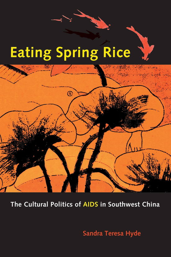 Cover for Sandra Teresa Hyde · Eating Spring Rice: The Cultural Politics of AIDS in Southwest China (Paperback Book) (2007)