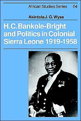 Cover for Wyse, Akintola (University of Sierra Leone) · H. C. Bankole-Bright and Politics in Colonial Sierra Leone, 1919–1958 - African Studies (Hardcover Book) (1990)