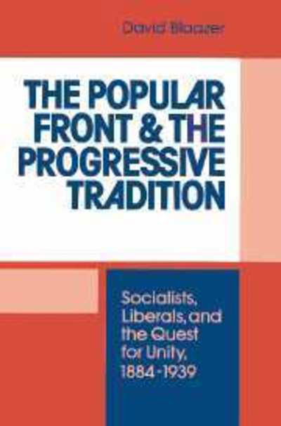 Cover for Blaazer, David (Australian National University, Canberra) · The Popular Front and the Progressive Tradition: Socialists, Liberals and the Quest for Unity, 1884–1939 (Pocketbok) (2002)