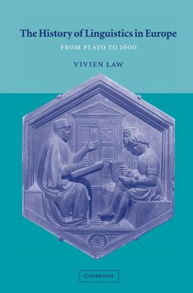 Cover for Law, Vivien (University of Cambridge) · The History of Linguistics in Europe: From Plato to 1600 (Hardcover Book) (2003)