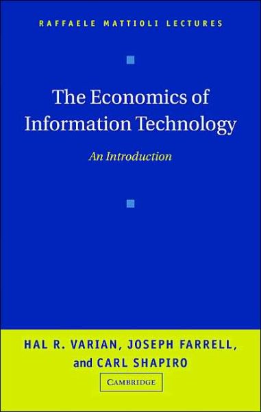 Cover for Varian, Hal R. (University of California, Berkeley) · The Economics of Information Technology: An Introduction - Raffaele Mattioli Lectures (Hardcover Book) (2004)