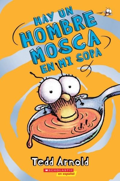 Cover for Tedd Arnold · Hay un Hombre Mosca en mi sopa (Book) (2016)