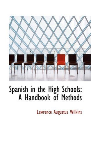 Cover for Lawrence Augustus Wilkins · Spanish in the High Schools: a Handbook of Methods (Paperback Book) (2008)