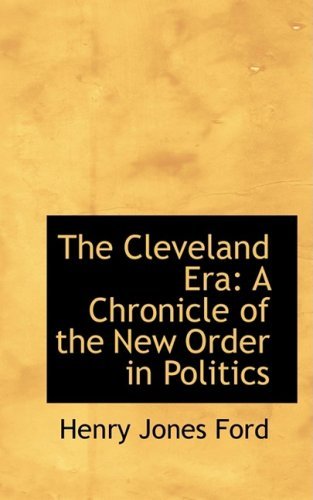 Cover for Henry Jones Ford · The Cleveland Era: a Chronicle of the New Order in Politics (Paperback Book) (2008)