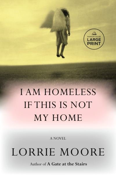 I Am Homeless If This Is Not My Home - Lorrie Moore - Böcker - Diversified Publishing - 9780593744154 - 27 juni 2023