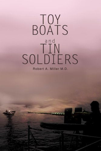 Cover for Robert A. Miller M.d. · Toy Boats and Tin Soldiers (Paperback Book) (2003)