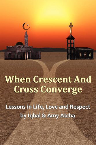 Cover for Amy Atcha · When Crescent and Cross Converge: Lessons in Life, Love and Respect (Pocketbok) (2012)