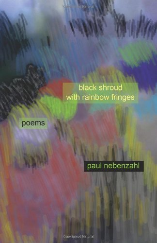 Cover for Paul Nebenzahl · Black Shroud with Rainbow Fringes: New Poems 2010-2013 (Pocketbok) (2014)