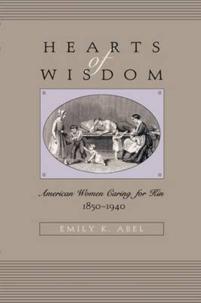 Cover for Emily K. Abel · Hearts of Wisdom: American Women Caring for Kin, 1850-1940 (Paperback Bog) (2002)