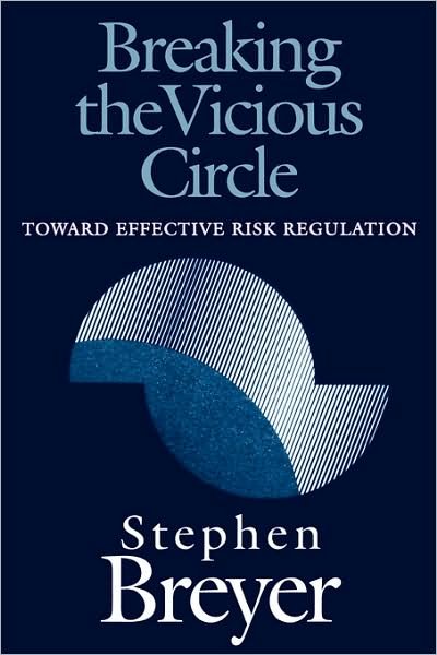 Cover for Stephen Breyer · Breaking the Vicious Circle: Toward Effective Risk Regulation (Paperback Book) (1995)