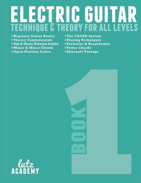 Cover for Lutz Academy · Electric Guitar: Technique &amp; Theory for All Levels (Electric Guitar for All Levels) (Volume 1) (Paperback Book) (2014)