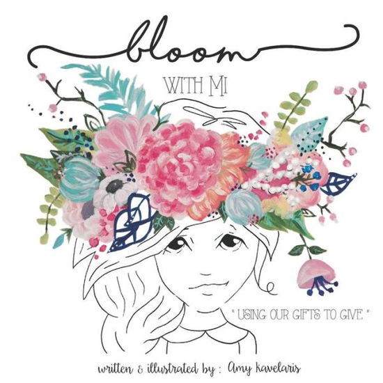 Cover for Amy Kavelaris · Bloom With Mi : &quot;Using Our Gifts to Give&quot; (Paperback Book) (2016)