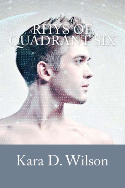 Cover for Kara D Wilson · Rhys of Quadrant Six (Paperback Book) (2016)