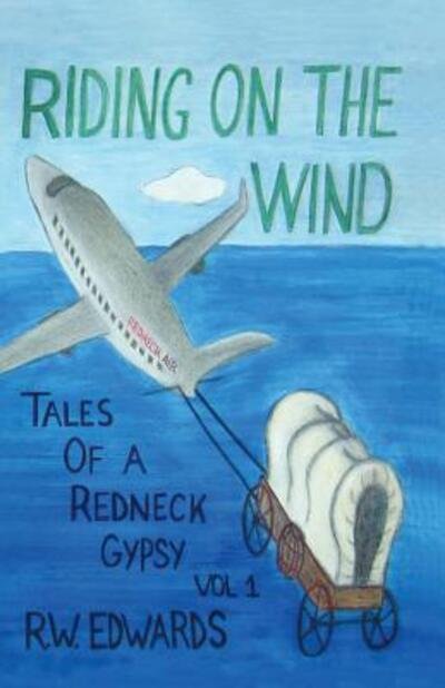 Cover for R W Edwards · Riding on the Wind; Tales of a Redneck Gypsy, Vol 1 (Pocketbok) (2017)