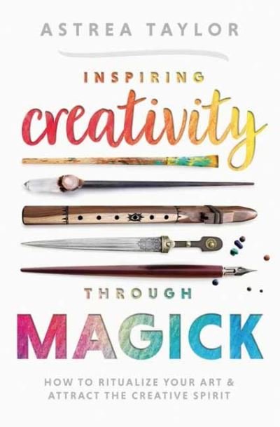 Cover for Astrea Taylor · Inspiring Creativity Through Magick: How to Ritualize Your Art &amp; Attract the Creative Spirit (Paperback Book) (2023)